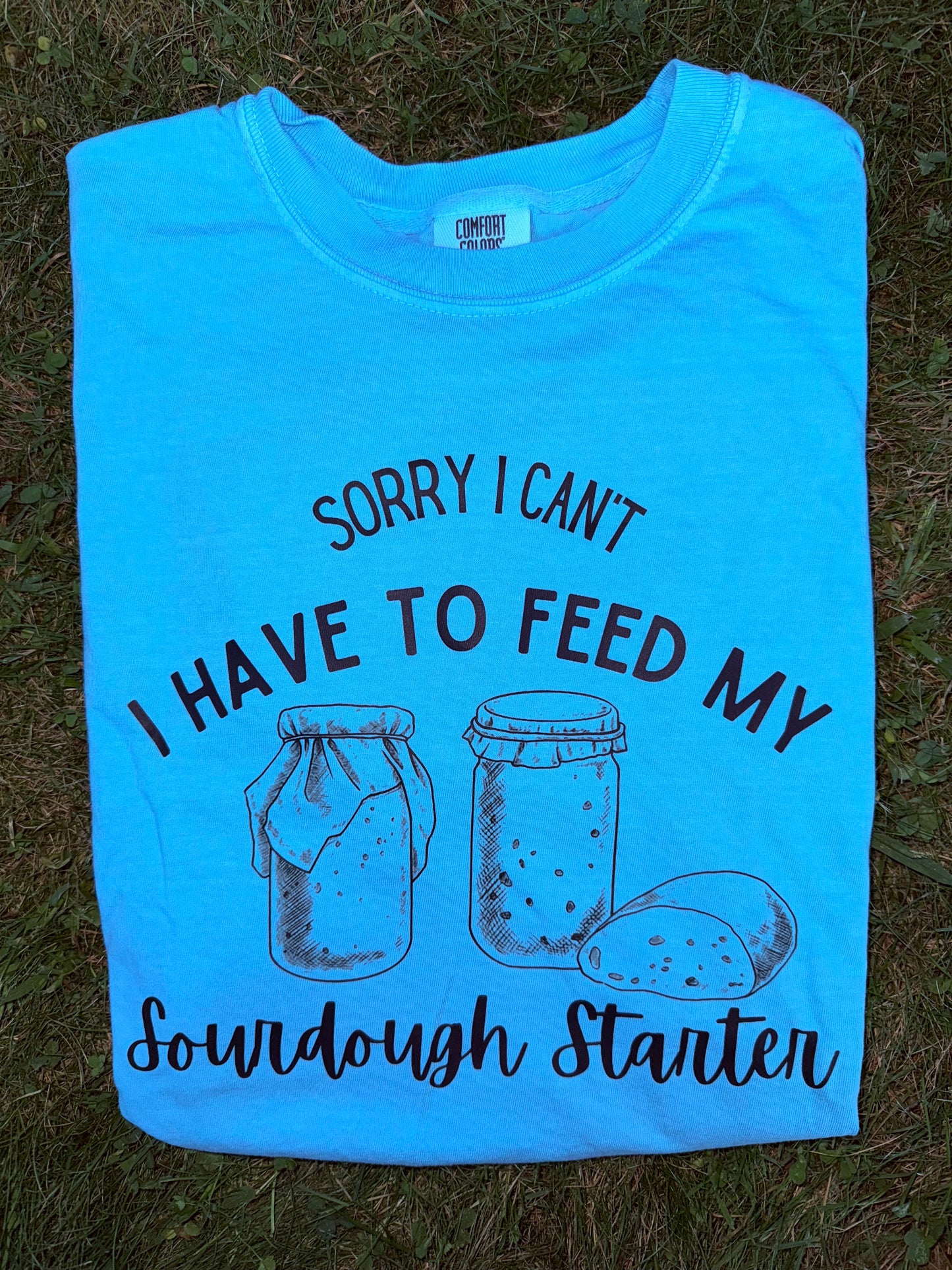 Sorry I can’t I have to feed my sourdough starter: Pre-Order